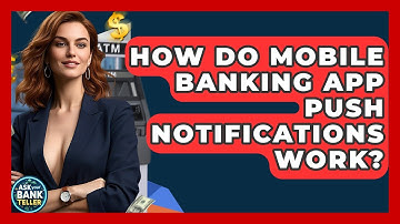How Do Mobile Banking App Push Notifications Work? - Ask Your Bank Teller