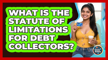 What Is The Statute Of Limitations For Debt Collectors? - Student Score Builder