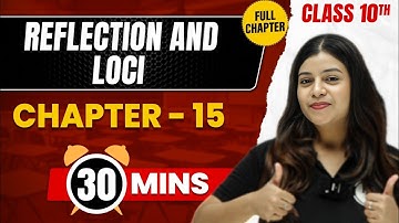 REFLECTION AND LOCI in 30 Mins | Complete Chapter Mind - Map | Class 10 ICSE MATHS