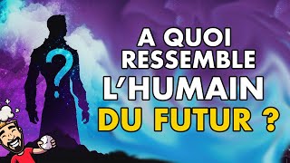 LES PROCHAINES ÉVOLUTIONS HUMAINES: C'EST QUOI?