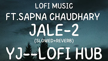 JALE - 2 || (Slowed+reverb) || Ft.Sapna chaudhary || trending song || latest haryanvi song||LOFI HUB