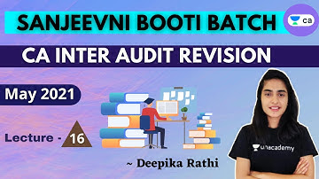L16: Sanjeevani Booti Batch | CA Inter Audit Revision | May 21 | CA Intermediate | Deepika Rathi