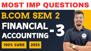 Financial Accounting - 3 Most Important Questions | Bcom Sem 2 As Per NEP 2020 | UGT