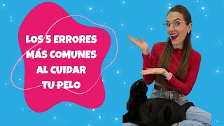 LOS 5 ERRORES COMUNES A LA HORA DE CUIDAR TU PELO