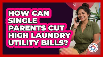 How Can Single Parents Cut High Laundry Utility Bills? - Single Parent Support Hub