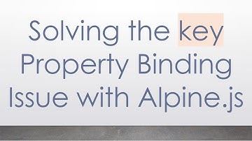 Solving the key Property Binding Issue with Alpine.js