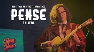 Tony True and the Tijuana Tres - Pensé [En Vivo]