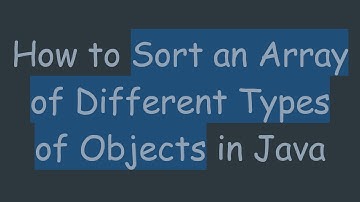 How to Sort an Array of Different Types of Objects in Java
