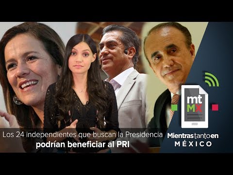 Los 24 independientes que buscan la presidencia podrían beneficiar al PRI | Mientras Tanto en México