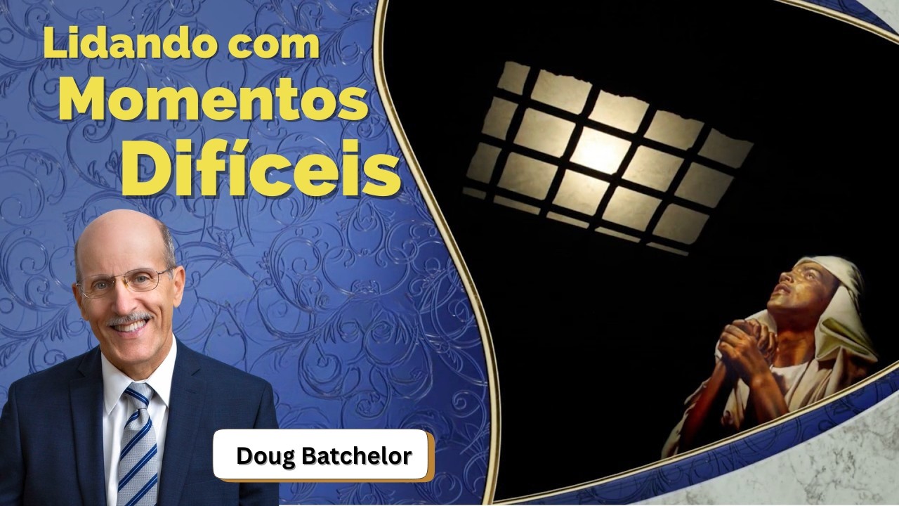 Lidando com Momentos Difíceis - com Doug Batchelor