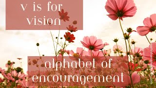 Alphabet of Encouragement for Christian Writers: V is for Vision