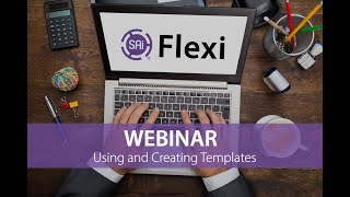 Flexi Webinar - Using and Creating Templates (August 20, 2019)