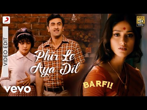 Phir Le Aya Dil - Video Edit - Barfi|Pritam|Arijit|Ranbir|Priyanka|Ileana D'Cruz