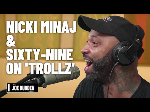 Nicki Minaj & Sixty-Nine on 'Trollz' | The Joe Budden Podcast