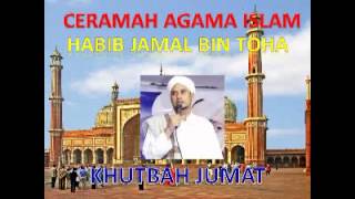 CERAMAH AGAMA ISLAM HABIB JAMAL BIN TOHA BAAGIL JUDUL KHUTBAH JUMAT