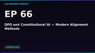 Ep 66: DPO and Constitutional AI — Modern Alignment Methods | LLM Mastery Podcast