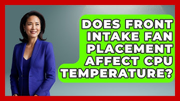 Does Front Intake Fan Placement Affect CPU Temperature? - Your Computer Companion