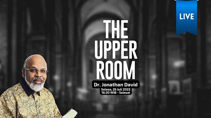 THE UPPER ROOM (26 JULI 2022) - DR. JONATHA DAVID