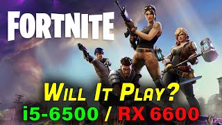 Fortnite in 2023 — Testing on an i5-6500 + RX 6600 8GB — 1080p Benchmark — Will It Play?