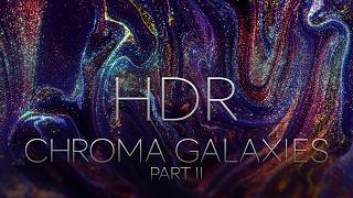 CHROMA GALAXIES - PART 2  // HDR LIQUID ART & MACRO COLORS
