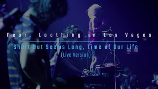 FEAR AND LOATHING IN LAS VEGAS - Short but Seems long, time of our life (Live Version)