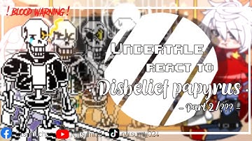 •[Part 2/??] l| Undertale react to Disbelief papyrus|lUndertalel|Gacha •
