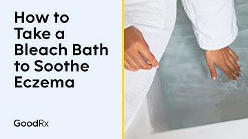 How to Take a Bleach Bath for Eczema | GoodRx