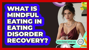 What Is Mindful Eating In Eating Disorder Recovery? - Eating Disorder Support Hub