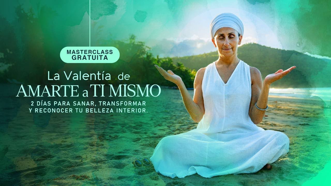 DÍA 1 - Masterclass: La Valentía de Amarte a Ti Mismo - Junto a Nam Nidhan Khalsa