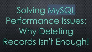Solving MySQL Performance Issues: Why Deleting Records Isn