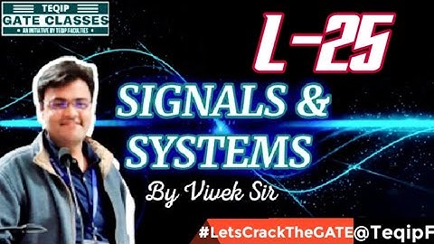 Lec - 25 | ECE/EE | Signals & Systems by Vivek Sir | Let