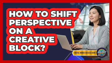 How To Shift Perspective On A Creative Block?