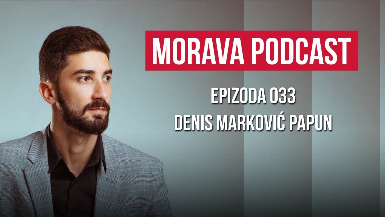 Denis Marković Papun | Morava podcast Ep. 033