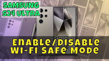 How to Enable/Disable Wi-Fi Safe Mode On Samsung Galaxy S24 Ultra