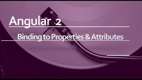 Angular 2 Beginner Tutorial #9 : Binding to property and attributes