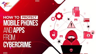 How To Protect Mobile Phones And Apps From Cybercrime | Cyber Security