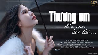 LK Thương Em hot nhất hiện nay | Nhạc Trẻ Buồn Tâm Trạng Nhất |Nhạc Ballad Buồn Nghe Muốn Khóc