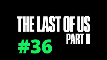 The Last Of Us Part II: Part 36