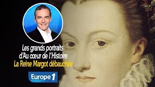 Les grands portraits d’Au cœur de l’Histoire: La Reine Margot débauchée (Franck Ferrand)