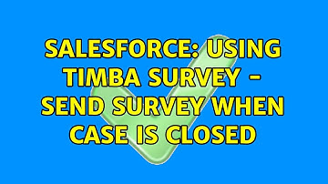 Salesforce: Using Timba Survey - send survey when case is closed