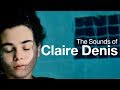 The Sounds of Claire Denis