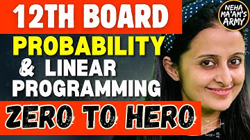 12th MATH BOARDS MARATHON | PROBABILITY & LINEAR PROGRAMMING - NCERT + PYQs | NEHA AGRAWAL #cbse2024