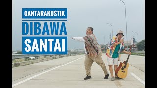 Gantarakustik - Dibawa Santai (Official Music Video)