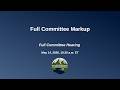 Full Committee Markup