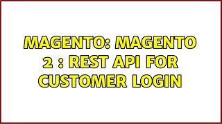 Magento: Magento 2 : Rest Api For Customer Login (2 Solutions!!)