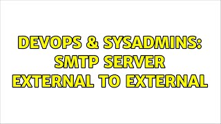 DevOps & SysAdmins: Smtp Server external to external (2 Solutions!!)