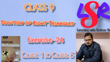 CLASS 9, Solutions of Right Triangles, Exercise- 24, Q. 1  to  Q. 5