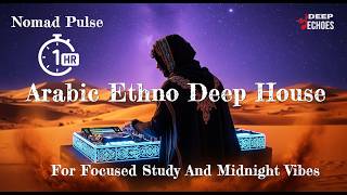 1 Hour / Arabic Ethno Deep House For Focused Study And Midnight Vibes (Official Music) Deep Echoes