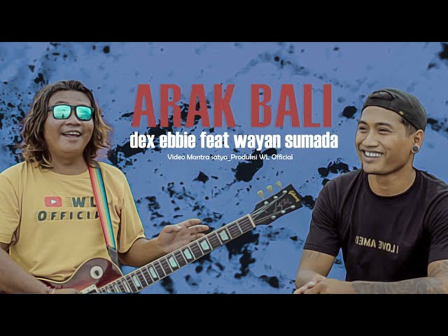 Dex ebbie feat Wayan sumade (balinese man) arak Bali (OFFICIAL VIDEO) class=