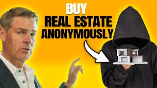 How To Buy Real Estate And Remain ANONYMOUS